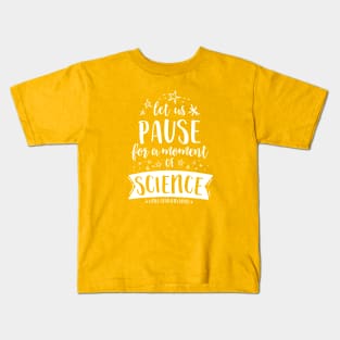 Let Us Pause for a Moment of Science - Starstruck Kids T-Shirt